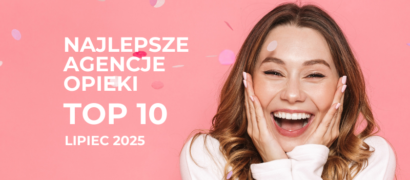 Polski Ranking Agencji Opiekuńczych – Lipiec 2025: Kto zdobył zaufanie opiekunek?