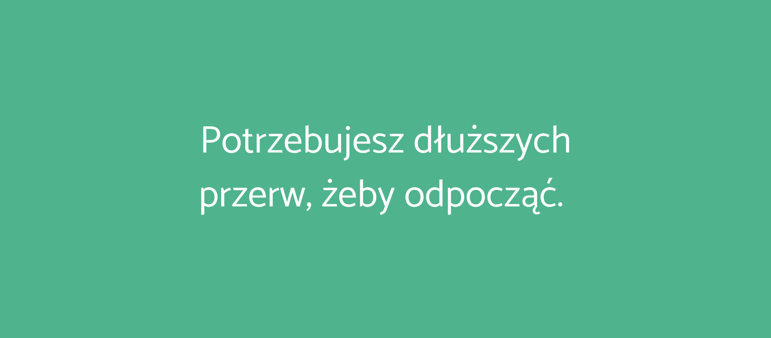 Potrzebujesz dłuższych przerw, żeby odpocząć. Jak to powiedzieć rodzinie podopiecznego?